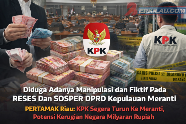 Diduga Adanya Manipulasi dan Fiktif Pada RESES Dan SOSPER DPRD Kepulauan Meranti. PERTAMAK Riau: KPK Segera Turun Ke Meranti, Potensi Kerugian Negara Milyaran Rupiah